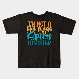 I'm Not A Hot Mess I'm A Spicy Disaster Kids T-Shirt